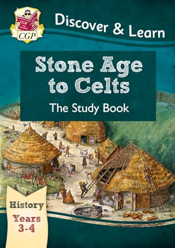 KS2 History Discover & Learn: Stone Age to Celts Study Book (Years 3 & 4) (CGP KS2 History) KS2 History Discover & Learn: Stone Age to Celts Study Book (Years 3 & 4) (CGP KS2 History)