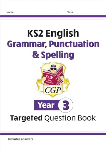KS2 English Year 3 Grammar, Punctuation & Spelling Targeted Question Book (with Answers) (CGP Year 3 English) KS2 English Year 3 Grammar, Punctuation & Spelling Targeted Question Book (with Answers) (CGP Year 3 English)