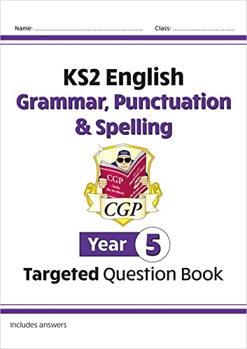 KS2 English Year 5 Grammar, Punctuation & Spelling Targeted Question Book (with Answers) (CGP Year 5 English) KS2 English Year 5 Grammar, Punctuation & Spelling Targeted Question Book (with Answers) (CGP Year 5 English)