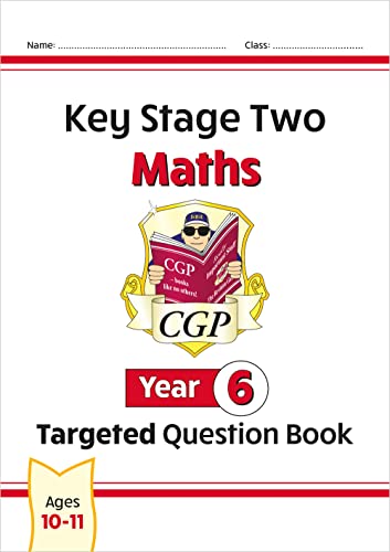 KS2 Maths Year 6 Targeted Question Book (CGP Year 6 Maths) KS2 Maths Year 6 Targeted Question Book (CGP Year 6 Maths)