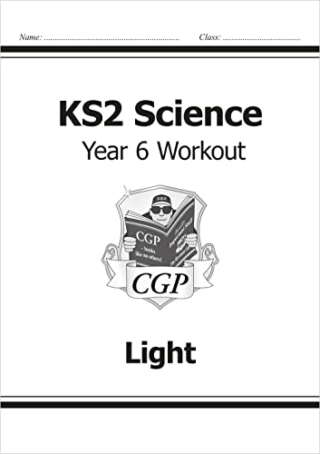 KS2 Science Year Six Workout: Light (CGP Year 6 Science) KS2 Science Year Six Workout: Light (CGP Year 6 Science)