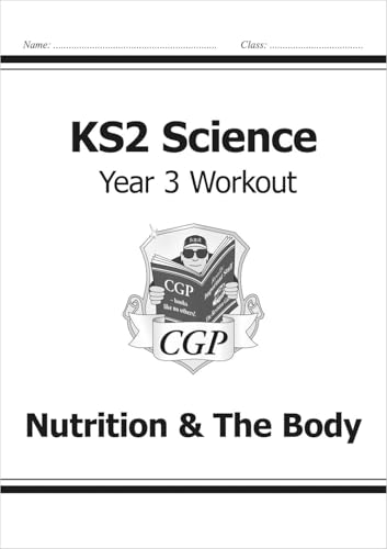 KS2 Science Year 3 Workout: Nutrition & The Body (CGP Year 3 Science)