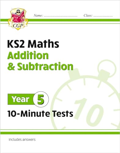 KS2 Year 5 Maths 10-Minute Tests: Addition & Subtraction (CGP Year 5 Maths)
