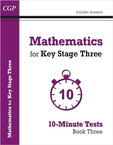 Mathematics for KS3: 10-Minute Tests - Book 3 (including Answers) (CGP KS3 10-Minute Tests) Mathematics for KS3: 10-Minute Tests - Book 3 (including Answers) (CGP KS3 10-Minute Tests)