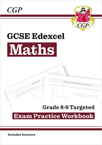 GCSE Edexcel: Mathematics. Grade 9 Targeted: Exam Practice Workbook (includes Answers) For the Grade 9-1 Course (CGP Edexcel GCSE Maths)
