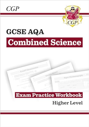 GCSE Combined Science AQA Exam Practice Workbook - Higher (answers sold separately) (CGP AQA GCSE Combined Science) GCSE Combined Science AQA Exam Practice Workbook - Higher (answers sold separately) (CGP AQA GCSE Combined Science)