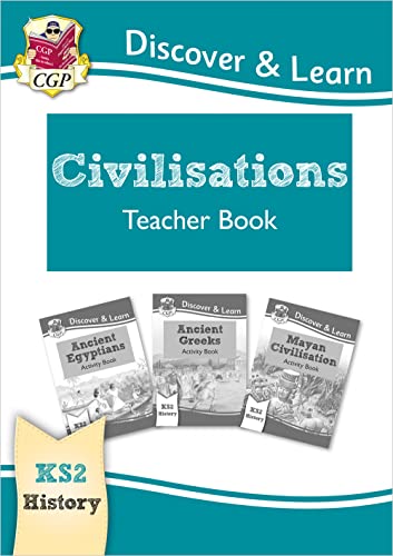 KS2 History Discover & Learn: Civilisations Teacher Book - Egyptians, Greeks, Maya (Years 3-6) (CGP KS2 History)