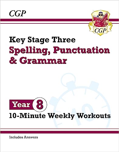 KS3 Year 8 Spelling, Punctuation and Grammar 10-Minute Weekly Workouts (CGP KS3 10-Minute Tests) KS3 Year 8 Spelling, Punctuation and Grammar 10-Minute Weekly Workouts (CGP KS3 10-Minute Tests)