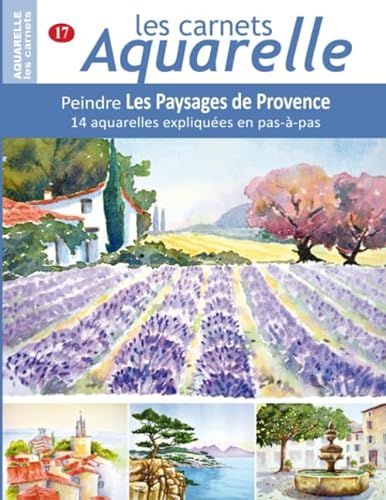 Les carnets aquarelle n°17: Peindre Les Paysages de Provence - 14 aquarelles expliquées en pas-à-pas