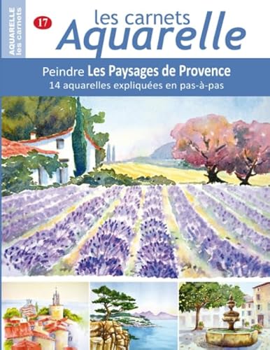 Les carnets aquarelle n°17: Peindre Les Paysages de Provence - 14 aquarelles expliquées en pas-à-pas von Independently published