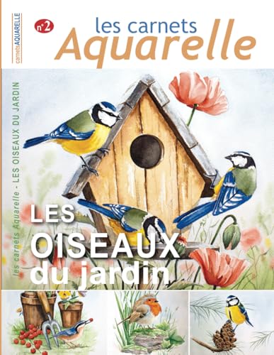 Les carnets aquarelle n°2: Peindre les oiseaux du jardin à l'aquarelle - 13 aquarelles expliquées pas-à-pas Les carnets aquarelle n°2: Peindre les oiseaux du jardin à l'aquarelle - 13 aquarelles expliquées pas-à-pas von Independently published