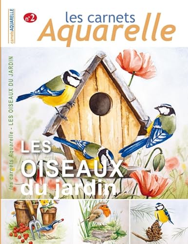 Les carnets aquarelle n°2: Peindre les oiseaux du jardin à l'aquarelle