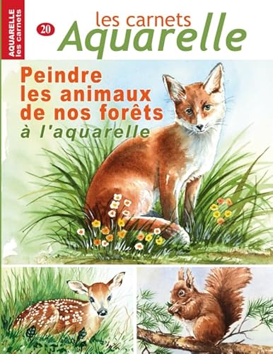Les carnets aquarelle n°20: peindre les animaux de nos forêts à l'aquarelle