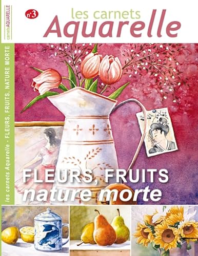 Les carnets aquarelle n°3: Peindre les natures mortes avec fleurs et fruits von Independently published