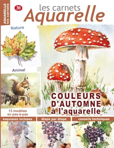 Les carnets aquarelle n°30: COULEURS D'AUTOMNE à l'aquarelle - 13 modèles en pas-à-pas