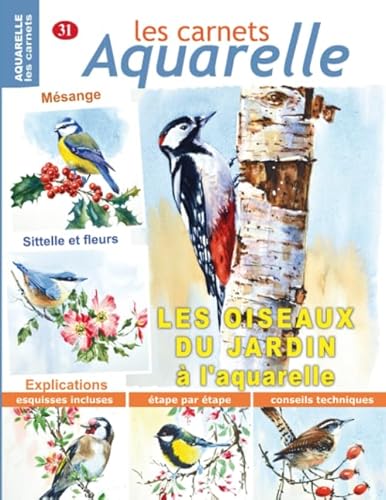 Les carnets aquarelle n°31: Les oiseaux du jardin à l'aquarelle Les carnets aquarelle n°31: Les oiseaux du jardin à l'aquarelle