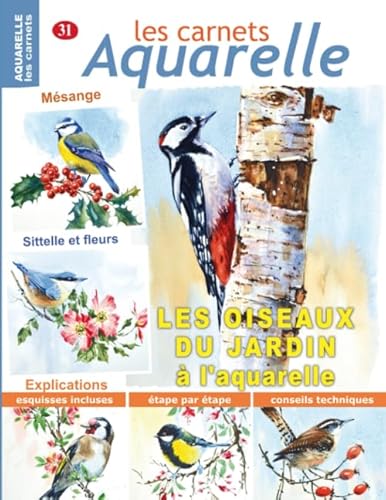 Les carnets aquarelle n°31: Les oiseaux du jardin à l'aquarelle