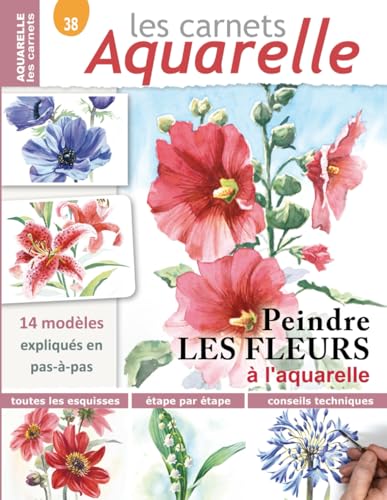 Les carnets aquarelle n°38: Peindre les fleurs à l'aquarelle - 14 modèles expliqués en pas-à-pas Les carnets aquarelle n°38: Peindre les fleurs à l'aquarelle - 14 modèles expliqués en pas-à-pas von Independently published