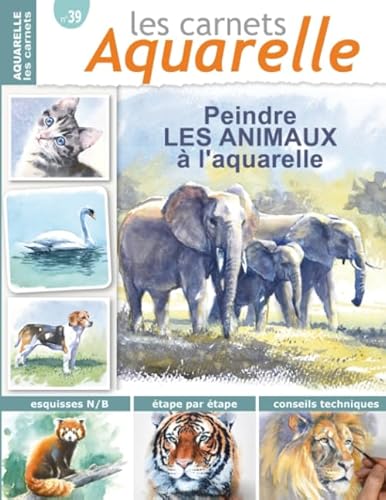 Les carnets aquarelle n°39: Peindre les animaux à l'aquarelle von Independently published