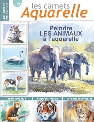 Les carnets aquarelle n°39: Peindre les animaux à l'aquarelle