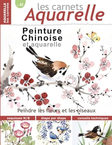 Les carnets aquarelle n°41: Peinture Chinoise et Aquarelle - Les oiseaux et les fleurs