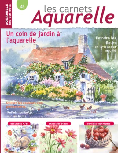 Les carnets aquarelle n°43: Un coin de jardin - 15 modèles expliqués étape par étape