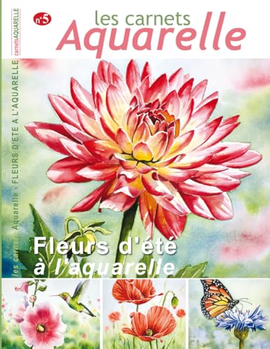 Les carnets aquarelle n°5: peindre les fleurs d'été à l'aquarelle Les carnets aquarelle n°5: peindre les fleurs d'été à l'aquarelle von Independently published