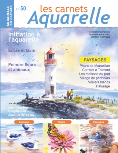 Les carnets aquarelle n°50: Initiation à l'aquarelle - peindre des paysages de bord de mer, des fleurs et des animaux