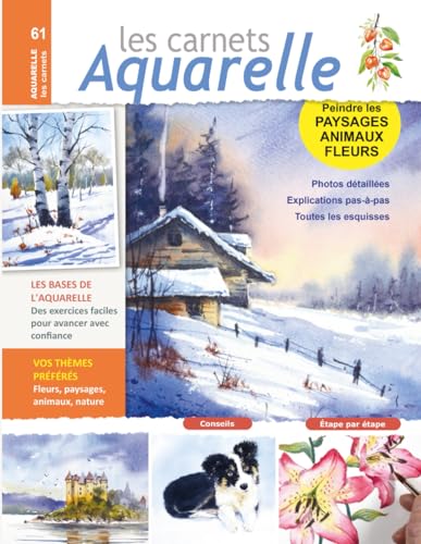 Les carnets aquarelle n°61: Peindre les paysages, animaux, fleurs - 17 aquarelles expliquées en pas-à-pas Les carnets aquarelle n°61: Peindre les paysages, animaux, fleurs - 17 aquarelles expliquées en pas-à-pas