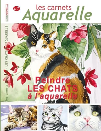 Les carnets aquarelle n°7: peindre les chats à l'aquarelle
