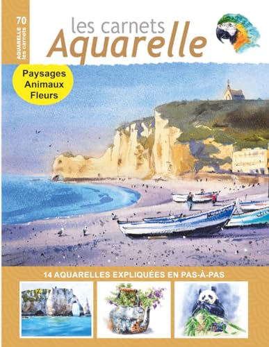 Les carnets aquarelle n°70: Peindre les paysages, les fleurs et les animaux - 14 aquarelles expliquées pas-à-pas Les carnets aquarelle n°70: Peindre les paysages, les fleurs et les animaux - 14 aquarelles expliquées pas-à-pas