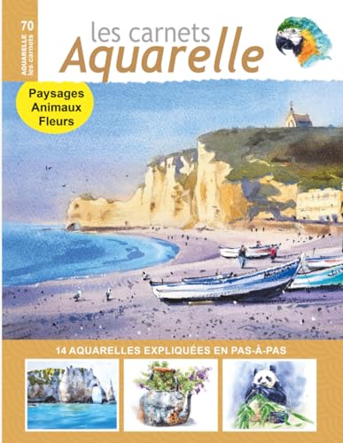 Les carnets aquarelle n°70: Peindre les paysages, les fleurs et les animaux - 14 aquarelles expliquées pas-à-pas von Independently published