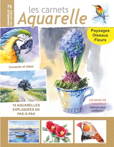 Les carnets aquarelle n°75: Peindre les paysages, les oiseaux et les fleurs - 15 aquarelles expliquées pas-à-pas Les carnets aquarelle n°75: Peindre les paysages, les oiseaux et les fleurs - 15 aquarelles expliquées pas-à-pas von Independently published
