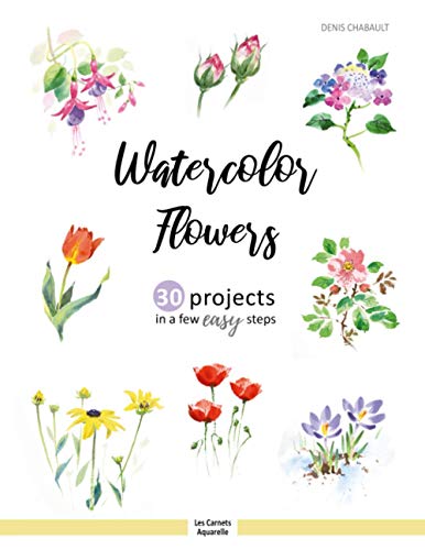 Watercolor Flowers: 30 projects in a few easy steps Watercolor Flowers: 30 projects in a few easy steps von Independently published