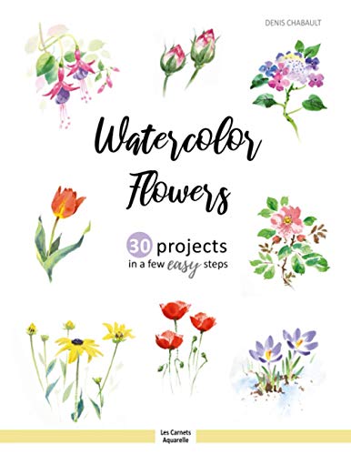 Watercolor Flowers: 30 projects in a few easy steps