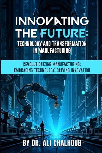 INNOVATING THE FUTURE:: TECHNOLOGY AND TRANSFORMATION IN MANUFACTURING von Book Publishers USA