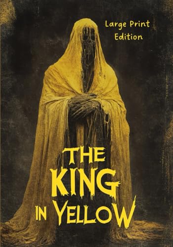 THE KING IN YELLOW (Large Print Edition): A Classic of Gothic Horror and Weird Fiction von Independently published