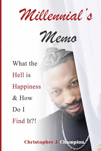 MILLENNIAL'S MEMO:: WHAT THE HELL IS HAPPINESS AND HOW DO I FIND IT?