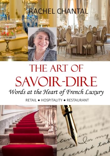THE ART OF SAVOIR-DIRE. Words at the heart of French Luxury.: A complete guide to professional vocabulary in Luxury guest relations and management. For Retail, Hospitality, Restaurant. von Independently published
