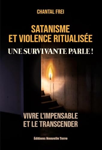 Satanisme et violence ritualisée - UNE SURVIVANTE PARLE ! - VIVRE L'IMPENSABLE ET LE TRANSCENDER