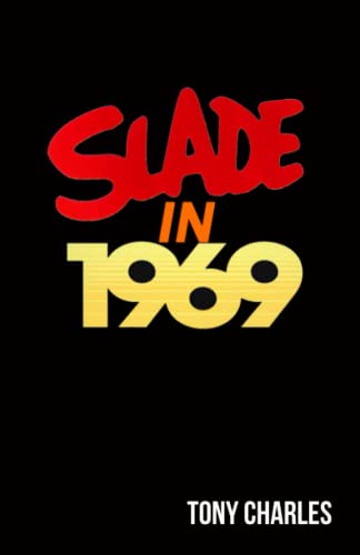 SLADE IN 1969 (The 'Slade Year By Year' series.) von Independently published