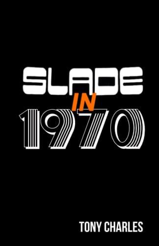SLADE IN 1970 (The 'Slade Year By Year' series.)