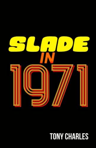SLADE IN 1971 (The 'Slade Year By Year' series.) von Independently published