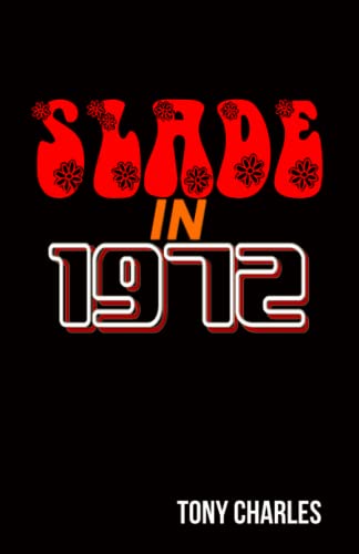 SLADE IN 1972 (The 'Slade Year By Year' series.)