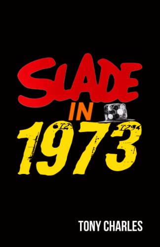 SLADE IN 1973 (The 'Slade Year By Year' series.) von Independently Published