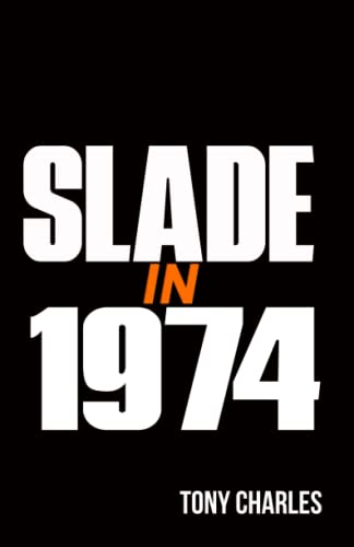 SLADE IN 1974 (The 'Slade Year By Year' series.) von Independently published