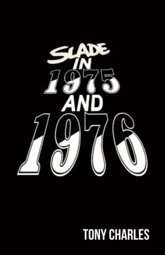 SLADE IN 1975 AND 1976 (The 'Slade Year By Year' series.) von Independently published