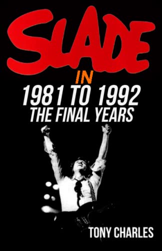 SLADE IN 1981 TO 1992 (The 'Slade Year By Year' series.) von Independently Published
