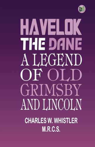 Havelok the Dane: A Legend of Old Grimsby and Lincoln von Zinc Read
