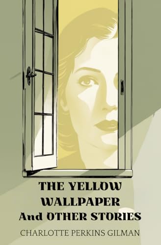 THE YELLOW WALLPAPER And OTHER STORIES THE YELLOW WALLPAPER And OTHER STORIES von Independently published